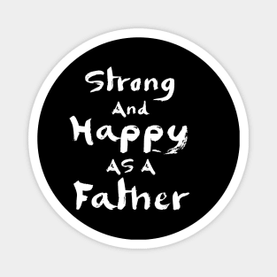 Strong and happy as a father Magnet